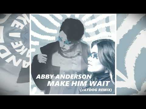 Abby Anderson - Make Him Wait (Jaydog Remix)