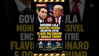 GOVERNO LULA MONITORA POSSÍVEL ENCONTRO ENTRE FLÁVIO BOLSONARO E TRUMP