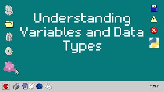 Understanding Variables and Data Types in Python