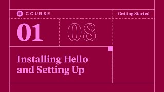 [01] Installing Hello and Setting Up