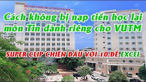 Tin học đại cương VUTM - Hướng dẫn giải 10 đề ôn thi Excel | Xem để tiết kiệm tiền :))
