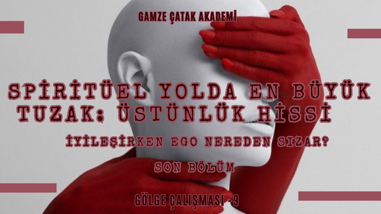 İyileşirken Neden Üstün Hissetmemelisin? Kararlılık  Alçakgönüllülük l Gölge 9 l Gamze Catak Akademi