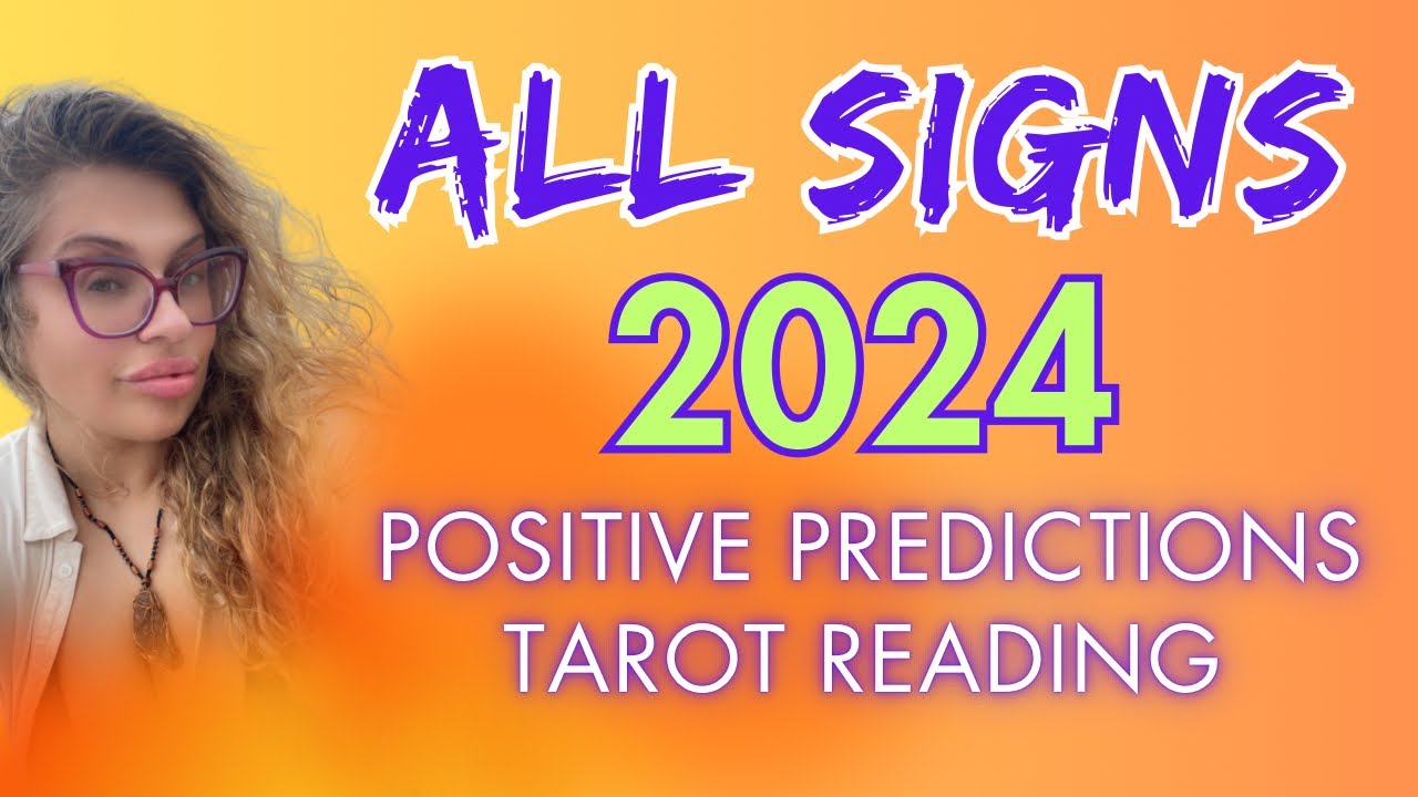 ALL ZODIAC SIGNS "POSITIVE PREDICTIONS 2024!" TAROT READING YouTube