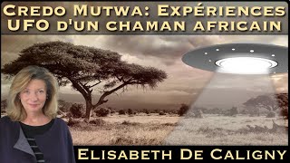 « Credo Mutwa : Expériences UFO d'un Chaman Africain » avec Elisabeth de Caligny