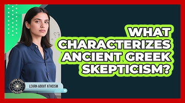 What Characterizes Ancient Greek Skepticism?