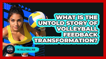 What Is The Untold Story Of Volleyball Feedback Transformation? - The Volleyball Hub