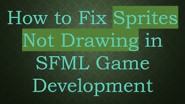 How to Fix Sprites Not Drawing in SFML Game Development