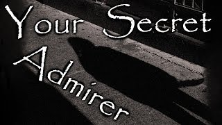 'Your Secret Admirer' By CreepsMcPasta