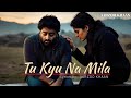 Tu Kyu Na Mila | Official Sad Song | Heartbreaking Hindi Song | Aarzoo Khaan
