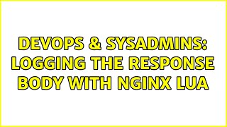 DevOps & SysAdmins: Logging the response body with Nginx Lua Wealth