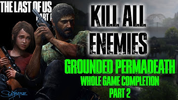 Grounded Permadeath KILL ALL (Whole Game) - The Last of Us Part I [Part 2]