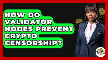 How Do Validator Nodes Prevent Crypto Censorship? - CryptoBasics360.com