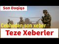 Cebheden son xeber Teze Xeberler Son Dəqiqə