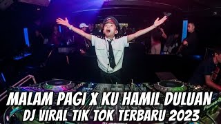 DJ MALAM PAGI X KU HAMIL DULUAN VIRAL TIK TOK TERBARU 2023