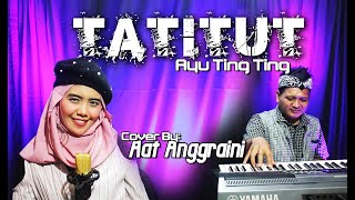 Tatitut  Ayu Ting Ting cover By  Aat Anggraini