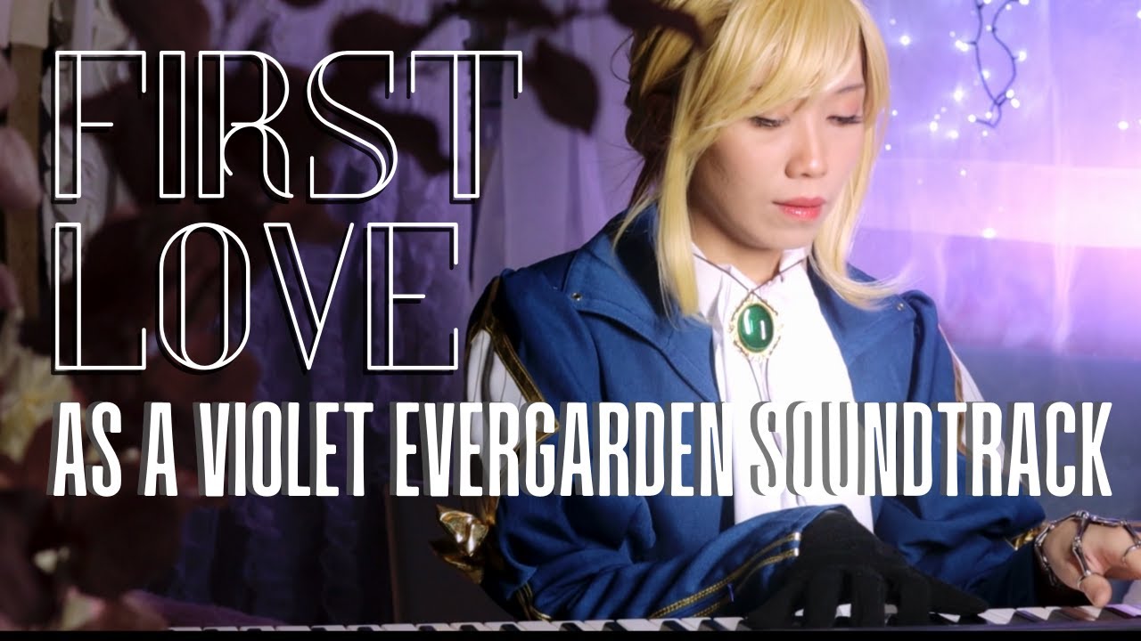 UTADA HIKARU "FIRST LOVE" as a Violet Evergarden soundtrack