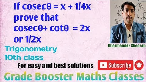 If cosec theta = x + 1/4x prove that cosec theta + cot theta = 2x or 1/2x