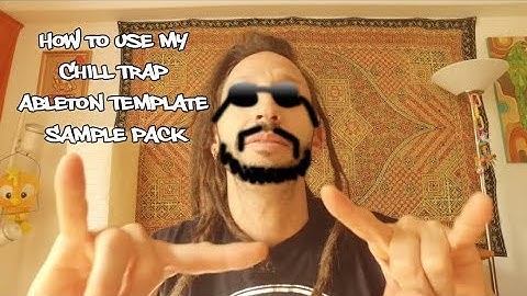 how to use Ableton Chill Trap Sample Template for Beginners