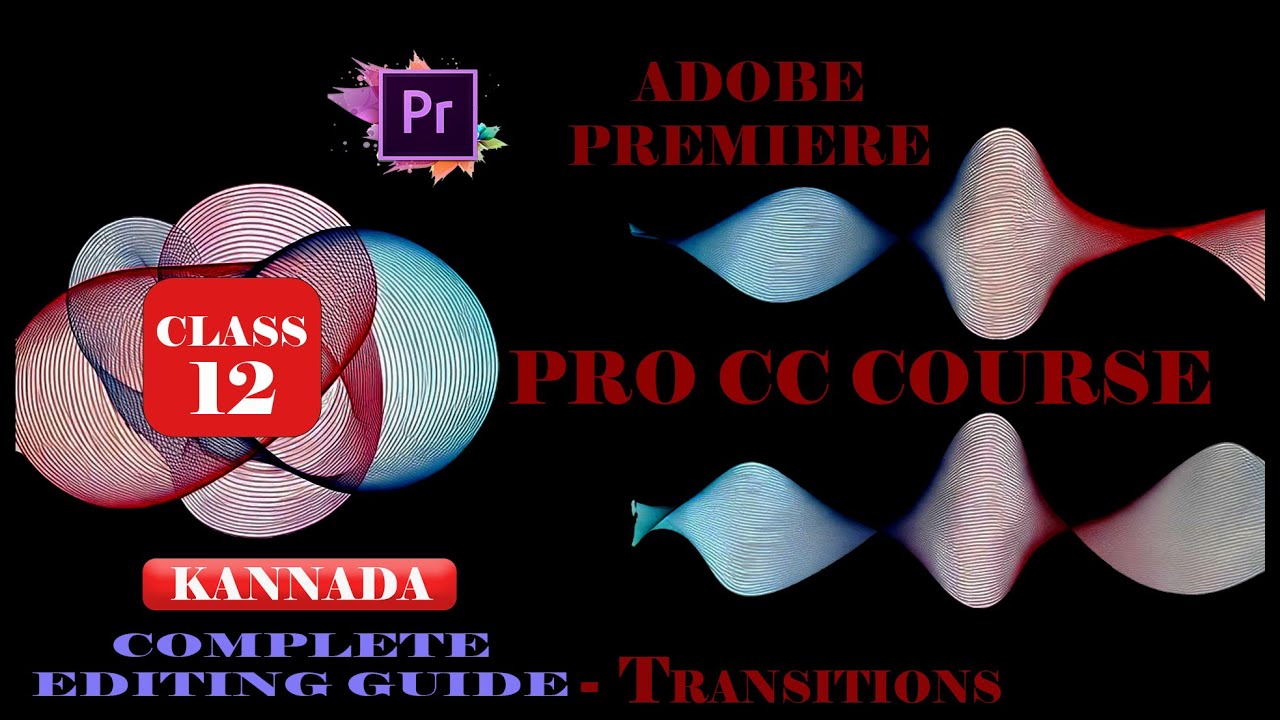 Adobe Premiere Pro Class 12: Using Transitions the Right WaySmart & Subtle Editing (KANNADA)