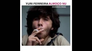 Video thumbnail of "Yuri Ferreira - Almoço Nu (Tombstone Blues)"
