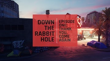 Down The Rabbit Hole | Episode 1: Thank You, Come Again
