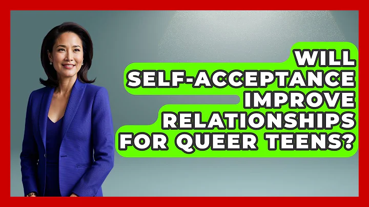 Will Self-Acceptance Improve Relationships for Queer Teens? | Queer Teens United News