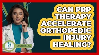 Can PRP Therapy Accelerate Orthopedic Injury Healing? - Orthopedic Support Network