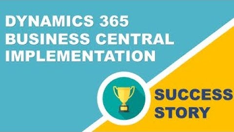 Dynamics 365 Business Central Implementation (Partners): Our Success Story