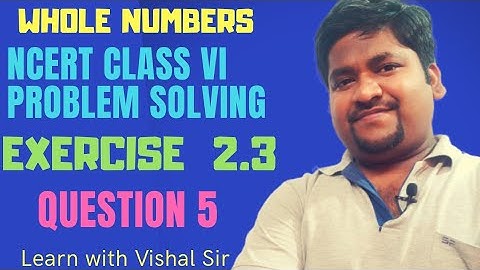 Exercise 2.3 | Question 5 | Chapter 2 Whole Numbers | Class 6 NCERT
