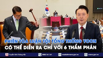 Tòa án Hàn Quốc khẳng định phiên tòa luận tội Tổng thống có thể diễn ra chỉ với 6 thẩm phán