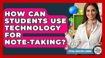 How Can Students Use Technology For Note-Taking? - Special Education Learning