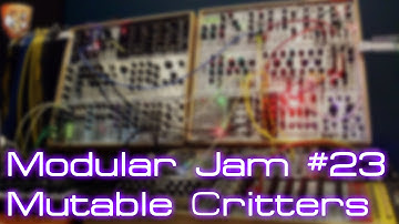Modular Jam #23 - Mutable Critters