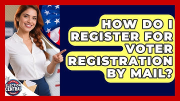 How Do I Register for Voter Registration by Mail? | Election Central Channel News