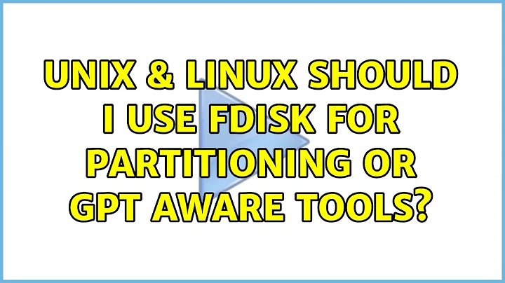 Unix & Linux: Should I use fdisk for partitioning or GPT aware tools? (3 Solutions!!)