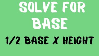 How to Solve for the Base - 1/2 Base x Height = Area