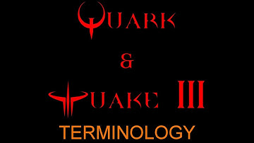 Quark And Quake 3 - 02 - Terminology