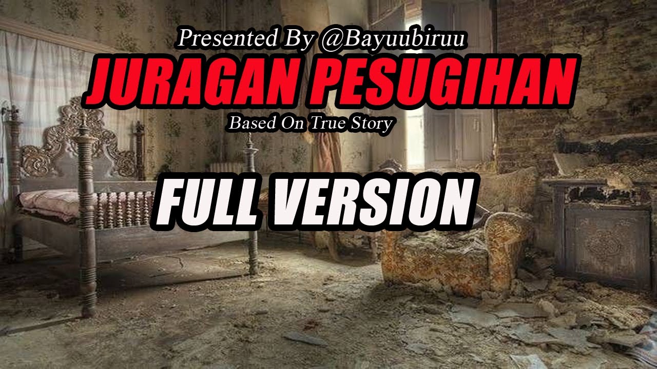 KISAH MISTERI  - FULL VERSION - JURAGAN PESUGIHAN - BASED ON TRUE STORY BY @BAYUUBIRUU