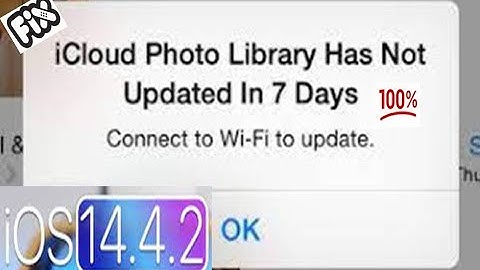 iPhone says iCloud Photo Library has Not Updated in 7 Days Connect to WiFi to Update in iOS 14.4.2