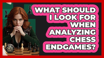 What Should I Look For When Analyzing Chess Endgames? - The Chess Codex