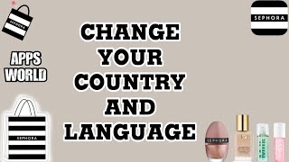 How To Change Your Country And Language On Sephora App