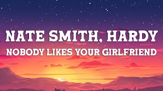 Nate Smith, HARDY - Nobody Likes Your Girlfriend (Lyrics)