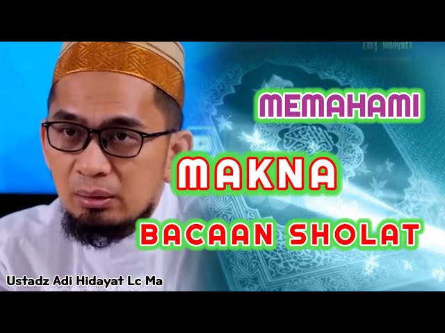 Pentingnya Memahami Makna Bacaan Sholat | Ustadz Adi Hidayat Lc Ma class=