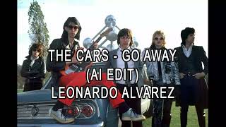 THE CARS - GO AWAY (AI EDIT) LEONARDO ALVAREZ