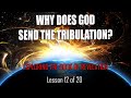 RevClass-12: WHY DOES GOD SEND THE TRIBULATION HORRORS?