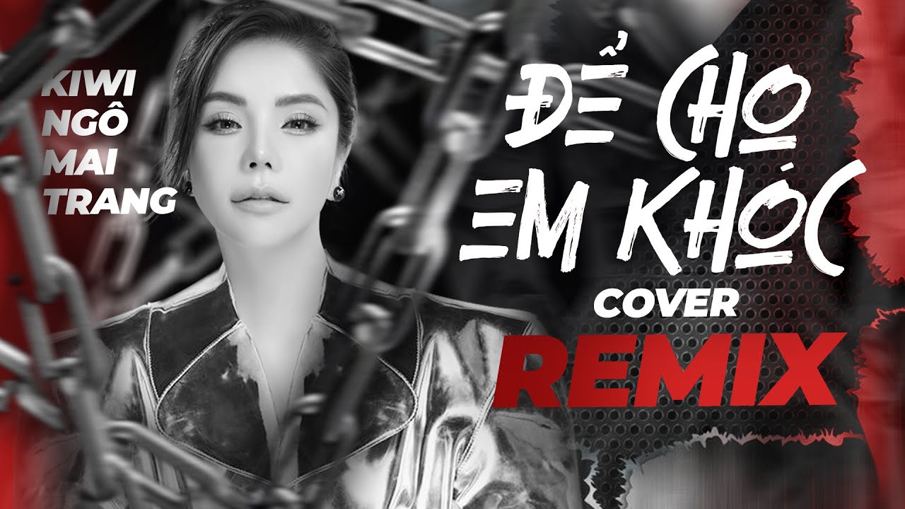 Để Cho Em Khóc [ REMIX ] - Kiwi Ngô Mai Trang Cover [ Audio Official ]
