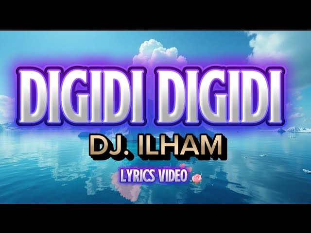 DIGIDI DIGIDI HEY HEY / DJ. ILHAM / TREND SONG / LYRICS VIDEO