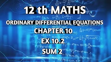 TN SAMACHEER || 12th STD MATHS  || ORDINARY DIFFERENTIAL EQUATIONS || EX 10.2 || SUM 2 ||