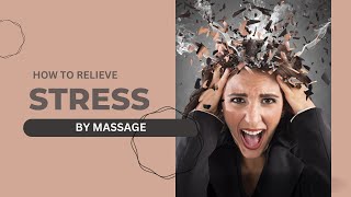 How to relieve stress by massage