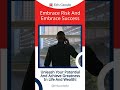 Embrace Risk and Embrace Success