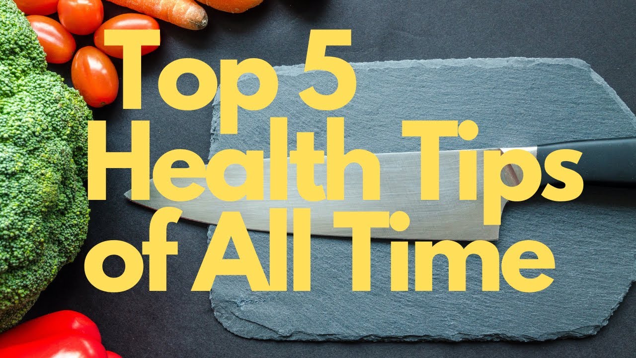 Top 5 Health Tips of All Time - YouTube